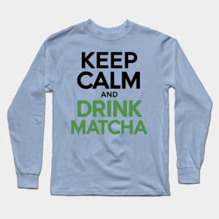 Keep Calm drink Matcha Long Sleeve T-Shirt